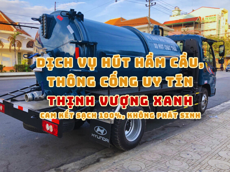 Dịch vụ hút hầm cầu, thông cống uy tín – Cam kết sạch 100%, không phát sinh